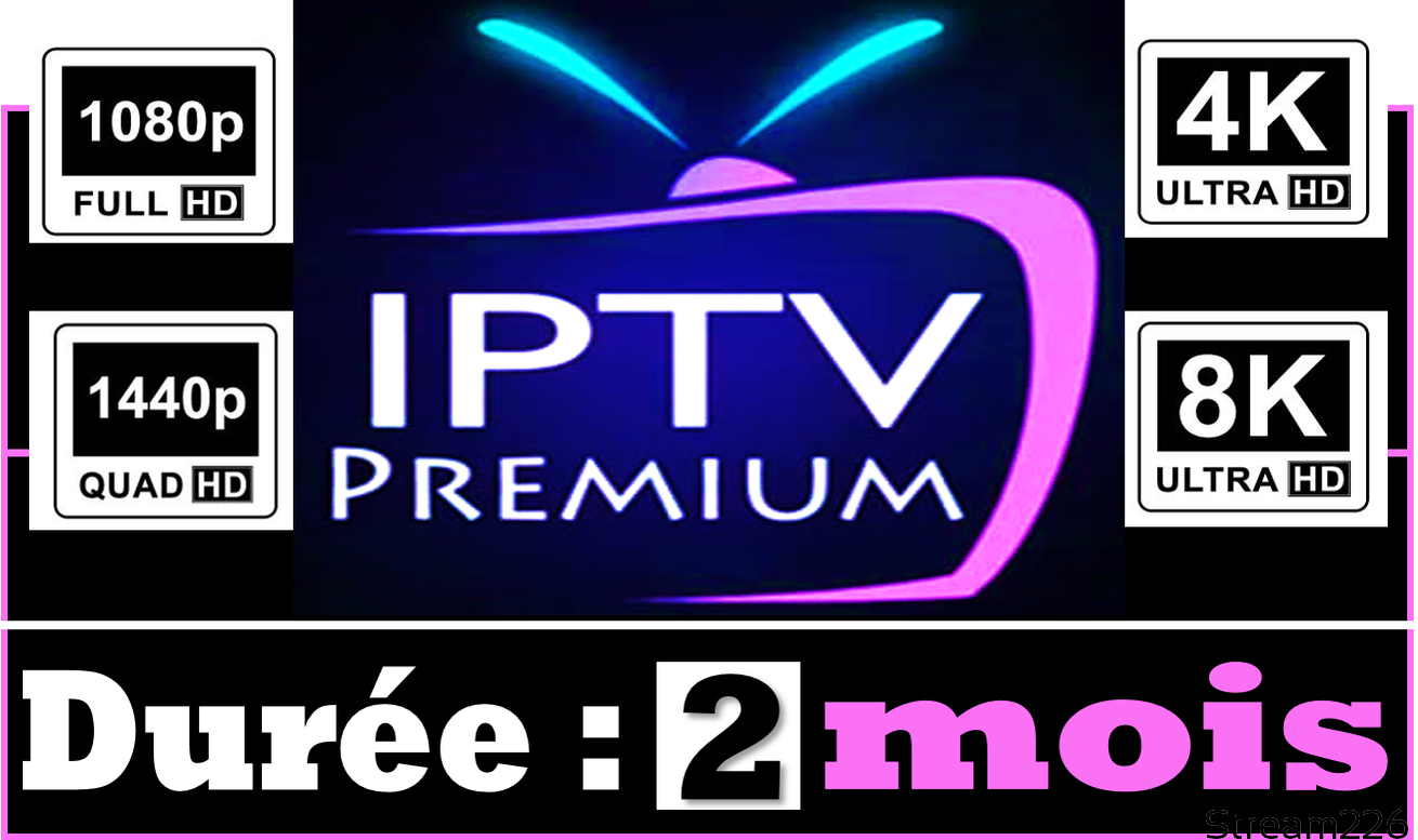 Abonnement IPTV Premium / 2 mois - Stream226 BF